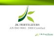 JK FERTILIZERS AN ISO 9001:2000 Certified...JK Fertilizers is a ISO 9001:2000 certified manufacturer of Organic Fertilizers from the year 2006 and N.P.K. (all complex fertilizer) ,