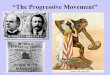 “The Progressive Movement”abearskingsandpawns.weebly.com/uploads/8/5/2/5/... · The progressives were (for the most part) native born, middle or upper class. ... (as Pres. Teddy