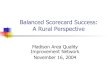 Balanced Scorecard Success: A Rural Perspective · 2015. 4. 20. · A Rural Perspective Madison Area Quality ... St Paul Superior RWHC Member Zip List Incorporated in 1979 for advocacy