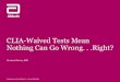 CLIA-Waived Tests Mean Nothing Can Go Wrong. . …...8. Akhmetov, I. and Bubnov, R.V. Assessing the value of innovative molecular diagnostic tests in the concept of predictive, preventive,