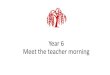 Year 6 Meet the teacher morning · 2019. 9. 19. · Meet the teacher morning . Year 6 •Mature •Responsible •Independent •Role models •Three morning groups . Our topics Autumn