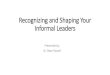Recognizing and Shaping Your Informal Leaders...Apr 06, 2019  · Informal leadership means taking charge of a group without being formally appointed in such a role. Simply put, informal
