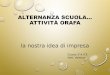 ALTERNANZA SCUOLA… ATTIVITÀ ORAFA · 2016. 4. 3. · • Oro Arezzo è la Mostra Internazionale di gioielleria, Argenteria e Oreficeria del territorio aretino. Tale fiera si svolge