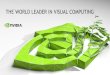 THE WORLD LEADER IN VISUAL COMPUTING · 2015. 9. 22. · 2 NVIDIA is the world leader in visual computing. The GPU, our invention, serves as the visual cortex of modern computers