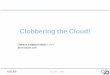 Clobbering the Cloud! - DEF CON · 2009. 8. 21. · 8/21/09 [SensePost – 2009] The LOUD in cLOUD security.. • A bunch of people are talking about “the cloud” • There are