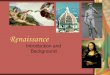 Introduction and Background - WordPress.com · during the Renaissance. Humanism is the focus on human things—the human body, human emotions, human life, and human education. The