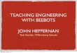 TEACHING ENGINEERING WITH BEEBOTS JOHN HEFFERNANBEEBOTS TASKS Estimation and measurement Make some letters Add 2 numbers Subtract 2 numbers Trafﬁc jam Bees and Honey Dice games -