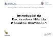 Introduçãoda EscavadoraHíbrida Komatsu HB215LC-1 · 2014. 4. 28. · PC200-8 STD Lento sem assistência Arranque rápido qd assistido Carga leve Carga pesada Efeito da assistência