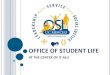 OFFICE OF STUDENT LIFE - UC Merced Orientation · 2014. 9. 12. · Student Activities & Events Student Government ... Office of Student Life, KL 184 