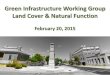 Green Infrastructure Working Group Land Cover & Natural Function · 2020. 2. 20. · Green Infrastructure Working Group Schedule . Kickoff Jan. 30 Land Cover & Natural Function Feb