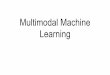 Multimodal Machine Learningmooney/gnlp/slides/multimodal...Introduction: Preliminary Terms Modality: the way in which something happens or is experienced Multimodal machine learning