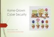 Home-Grown Cyber Security Cyber Security Framework Many/most of the traditional Info Security capabilities