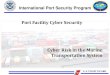 Port Facility Cyber Security - Inter-American …portalcip.org/wp-content/uploads/2017/05/C04-Cyber...with industry, particularly during facility/vessel visits and meetings. • Everyone