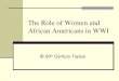 The Role of Women and African Americans in WWI...African Americans and WWI Black leaders saw the war as an opportunity for advancement World War I did not bring significant gains navy