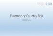 Euromoney Country Risk...SCORING •Euromoney Country Risk is a platform designed to capture and aggregate the views of country risk experts. •It comprises real-time country risk