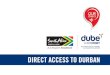 Direct Access to Durban - 2015 - Dube TradePort · CAPE TOWN EAST LONDON PORT ELIZABETH TO DUBAI TO DOHA SOUTH AFRICA CURRENT NETWORK DURBAN ... DURBAN AEROTROPOLIS The perfect platform