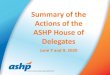 Summary of the ASHP 2020 House of Delegates · 2020. 8. 26. · Summary of the Actions of the ASHP House of Delegates June 7 and 9, 2020 . ... of Care (cont’d.) To pursue formal