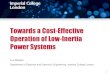 Towards a Cost-Effective Operation of Low-Inertia Power ... · Towards a Cost-Effective Operation of Low-Inertia Power Systems Luis Badesa Control & Power Research Group, Imperial