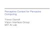 Perceptive Context for Pervasive Computing Trevor Darrell Vision …courses.csail.mit.edu/6.869/lectnotes/lect20/lect20t... · 2005. 4. 21. · Perceptive Context for Pervasive Computing