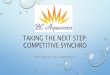 TAKING THE NEXT STEP: COMPETITIVE SYNCHRObcaquasonics.com/wp-content/uploads/2016/06/Making-the...NEXT STEP: •“MY ADVICE WOULD BE TO MAKE THE TRANSITION SOONER RATHER THAN LATER