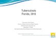 Tuberculosis Florida, 2018 · 2020. 8. 24. · Tuberculosis Rates Florida, 1999-2018* Sources: TIMS (1998-2008) and HMS (2009-2018) Population estimates from Florida CHARTS. 2018