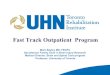 Fast Track Outpatient Program - Dalhousie University...Fast-track (FT) outpatient program • From the UHN/TRI merger savings • Outpatient program to address short-term rehab needs