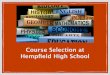 Course Selection at Hempﬁeld High School...Course Selection Continued.. Return Veriﬁcation Forms to counselors to make any adjustments 3/15 Requests are tallied, course sections