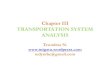 New Chapter IIIChapter III TRANSPORTATION SYSTEM ANALYSIS · 2013. 3. 6. · Chapter IIIChapter III TRANSPORTATION SYSTEM ANALYSIS Tewodros N. tedynihe@gmail.com. Lecture Overview