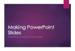 Making PowerPoint Slides 2017. 12. 1.¢  Making PowerPoint Slides AVOIDING THE PITFALLS OF BAD SLIDES