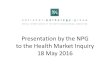 Presentation by the NPG - The Competition Presentation by the NPG to the Health Market Inquiry 18 May 2016 Introduction to the NPG • The National Pathology Group (“NPG”)is the