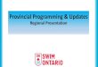 Provincial Programming & Updates - Swim Ontario · 2017. 12. 12. · Bonus structure. 1 QT = 3 Bonus. 2 QTs= 2 Bonus: 3 QTs = 1 Bonus. 4 or more QTs = 0 Bonus . 1 QT = 3 Bonus. 