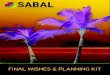 Final Wishes Planner · SabalFinancialServices.com FINAL WISHES & PLANNING KIT My favorite ﬂowers Songs or music I like Special quotes or poems I like My favorite readings, psalms