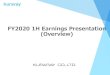 FY2020 1H Earnings Presentation (Overview)Net Sales (Billion yen) 2019 1H 2020 1H 2020 1H 134.7 121.8 Operating Income (Billion yen） 123.0 23.1 15.5 16.9 Forecast Result Sales continued