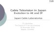 Cable Television in Japan€¦ · IPTV vs. Internet TV ⚫IPTV –Transmitted over quality managed IP network by means of •Priority control, or •Fixed bandwidth assignment –Video
