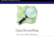 OpenStreetMap - barcamp.atOpenStreetMap - Die freie Weltkarte f ur Jeden Was bietet OpenStreetMap Lizenz Lizenz Derzeit: CC-BY-SA 2.0) \(c) OpenStreetMap contributors, CC-BY-SA" OpenStreetMap