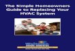 The Simple Homeowners Guide to Replacing Your HVAC System...When to replace your system • Important factors in choosing your new HVAC system • Getting the right system for your