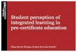 Student perception of integrated learning in pre-certificate education · 2018. 6. 28. · Student perception of integrated learning in pre-certificate education Helga Bartels-Hardege,