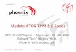 Updated TCG TPM 2.0 Specs · 2011. 6. 1. · for TPM 2.0 •The were returned due to attestation needs for OSes and applications •Only the event type and structure are standardized