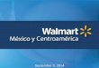 September 3, 2014 - Walmex...Bodega Aurrerá Express Country Informal Market Share Mexico 52% Honduras 74% Nicaragua 72% Guatemala 71% El Salvador 70% Costa Rica 38% Source: INEGI