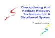 Checkpointing And Rollback Recovery Techniques For A …bai/EGE534/chkpt_Preetha.pdf · 2018. 2. 22. · Preetha Natesan. Presentation Overview Distributed System Checkpointing Concepts