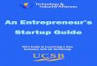 An Entrepreneur’s Startup Guide...technology and the entrepreneurial journey. A startup company never launches smoothly. Your cash will run low. You may lose a critical employee,