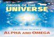 ORIGIN OF THE UNIVERSE...when your Creator said: Let there be light and there was light, that mandate was the first divine-mental idea; an expansive idea; so expansive as the universe