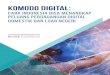 KOMODO DIGITAL · 2020. 7. 23. · pasar dalam negeri, namun juga di luar negeri, dalam mendorong penetapan aturan perdagangan digital yang mendukung berbagai negosiasi perdagangan
