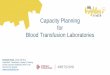 Capacity Planning for Blood Transfusion Laboratories · 2018. 11. 15. · NBTC/ TLMs E,S,W, NI UK Transfusion Laboratory Collaborative. Our Workforce Established • Expertise •