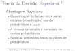 Teoria da Decis~ao Bayesiana 1 Abordagem fatc/AM/Teoria-Decisao-Bayesiana-1.pdf · PDF file 2013. 3. 14. · Teoria da Decis~ao Bayesiana 1 Abordagem Bayesiana I Quanti ca˘c~ao do