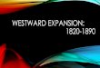 WESTWARD EXPANSION: 1820-1890russgifford.net/Presentations/Classes/WestwardExpansion... · 2020. 4. 24. · WESTWARD EXPANSION: 1820-1890 Presented by: Russ Gifford, October 21, 2019