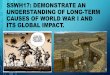 SSWH17: Demonstrate an understanding of long-term causes of … · 2018. 12. 13. · a. identify causes of the war, include: • nationalism •balkan nationalism –people wanted