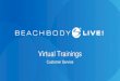 Virtual Trainings - Beachbody...Virtual Training On Mobile •Customers can enroll for a Virtual Training on mobile device •Mobile site will include the same modules as the desktop