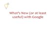 What’s New (or at least useful) with Google · What’s New (or at least useful) with Google. BatesInfo.com Embrace Google’s brain Google monitors your searches Feature AND bug