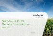 Nutrien Q1 2019 Results Presentation...2019/05/09  · • Nutrien maintains 2019 annual guidance as North American planting is underway and demand is strong, allowing us to leverage